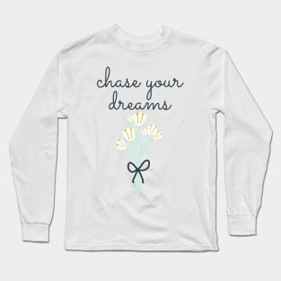 chase your dreams Long Sleeve T-Shirt